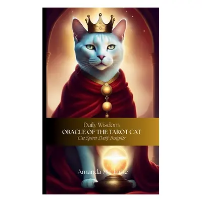 "Oracle of the Tarot Cat: Cat spirit daily insights" - "" ("Clarke Amanda M.")