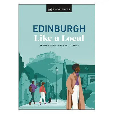 "Edinburgh Like a Local: By the People Who Call It Home" - "" ("Dk Eyewitness")