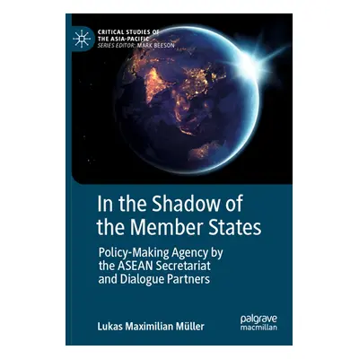 "In the Shadow of the Member States: Policy-Making Agency by the ASEAN Secretariat and Dialogue 