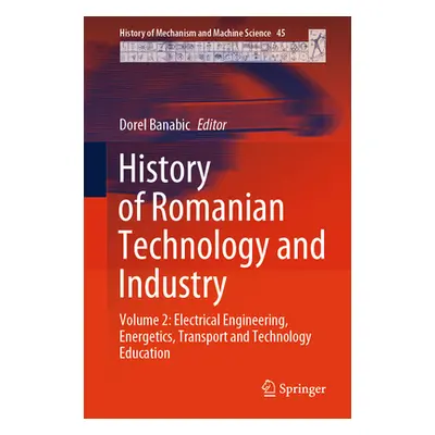 "History of Romanian Technology and Industry: Volume 2: Electrical Engineering, Energetics, Tran