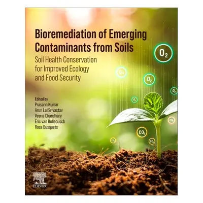 "Bioremediation of Emerging Contaminants from Soils: Soil Health Conservation for Improved Ecolo