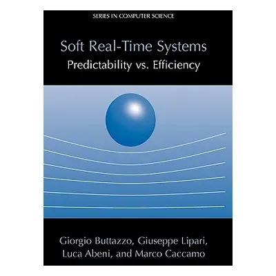 "Soft Real-Time Systems: Predictability vs. Efficiency: Predictability vs. Efficiency" - "" ("Bu