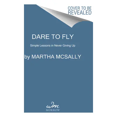 "Dare to Fly: Simple Lessons in Never Giving Up" - "" ("McSally Martha")