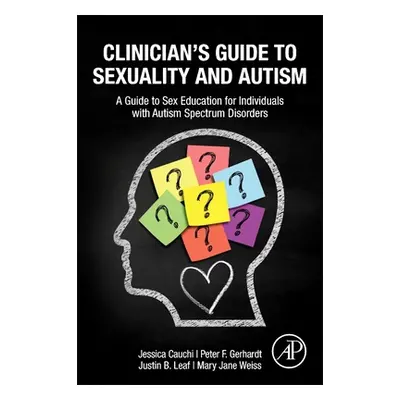 "Clinician's Guide to Sexuality and Autism: A Guide to Sex Education for Individuals with Autism