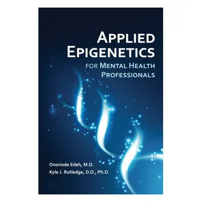 "Applied Epigenetics for Mental Health Professionals" - "" ("Edeh Onoriode")