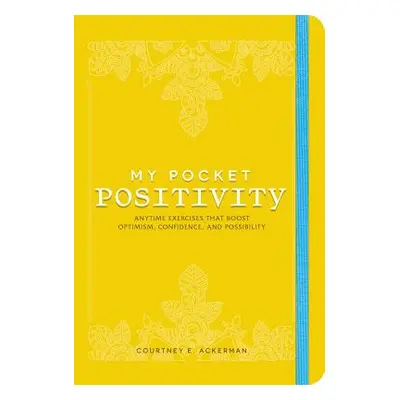 "My Pocket Positivity: Anytime Exercises That Boost Optimism, Confidence, and Possibility" - "" 