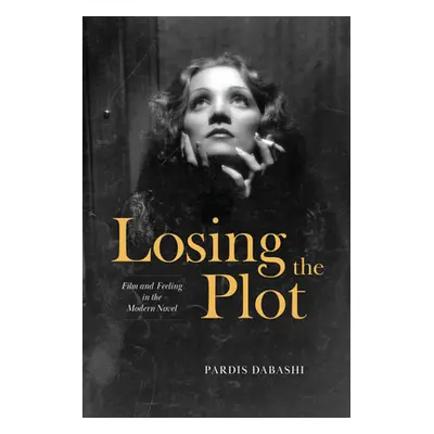 "Losing the Plot: Film and Feeling in the Modern Novel" - "" ("Dabashi Pardis")