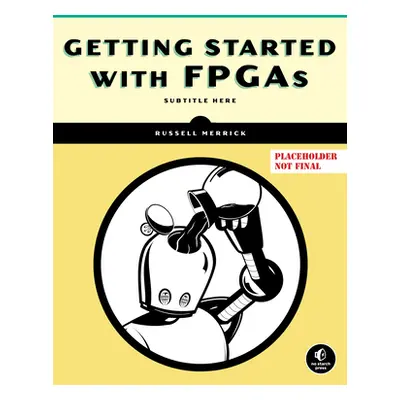 "Getting Started with FPGAs: Digital Circuit Design, Verilog, and VHDL for Beginners" - "" ("Mer