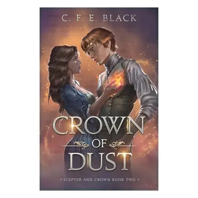 "Crown of Dust: Scepter and Crown Book Two" - "" ("Black C. F. E.")