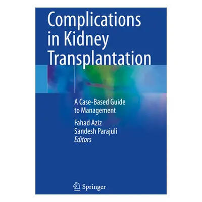 "Complications in Kidney Transplantation: A Case-Based Guide to Management" - "" ("Aziz Fahad")