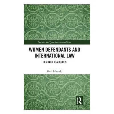 "Women Defendants and International Law: Feminist Dialogues" - "" ("Labenski Sheri")