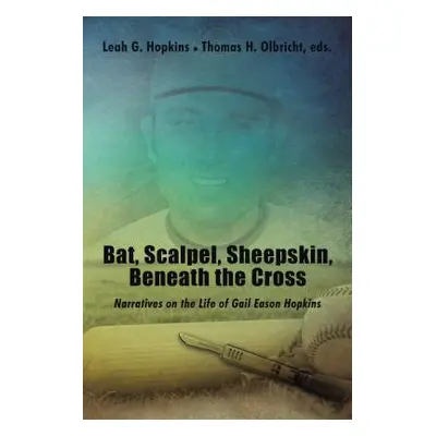 "Bat, Scalpel, Sheepskin, Beneath the Cross: Narratives on the Life of Gail Eason Hopkins" - "" 