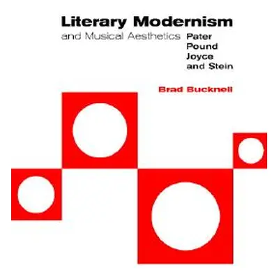 "Literary Modernism and Musical Aesthetics" - "" ("Bucknell Brad")