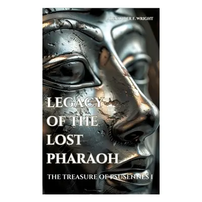 "Legacy of the Lost Pharaoh: The Treasure of Psusennes I" - "" ("Wright Alexander F.")