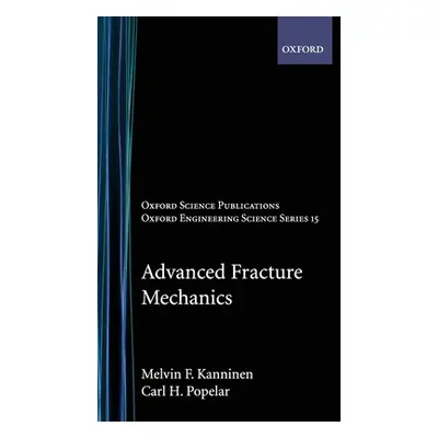 "Advanced Fracture Mechanics" - "" ("Kanninen Melvin F.")