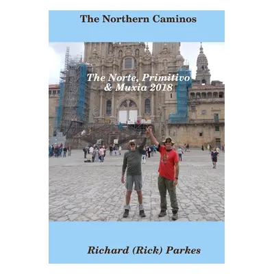 "The Northern Caminos - The Norte, Primitivo,& Muxia." - "" ("Parkes Richard")