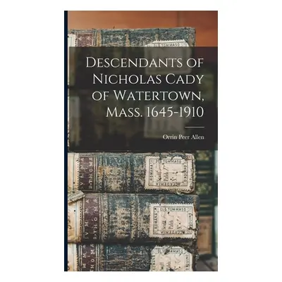 "Descendants of Nicholas Cady of Watertown, Mass. 1645-1910" - "" ("Allen Orrin Peer")