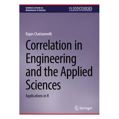 "Correlation in Engineering and the Applied Sciences: Applications in R" - "" ("Chattamvelli Raj