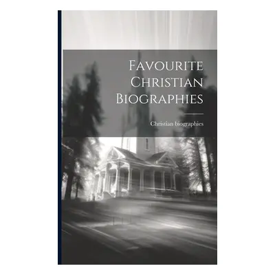 "Favourite Christian Biographies" - "" ("Biographies Christian")