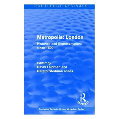 "Routledge Revivals: Metropolis London (1989): Histories and Representations Since 1800" - "" ("