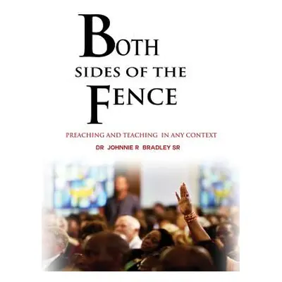 "Both Sides Of The Fence: Preaching And Teaching In Any Context" - "" ("Bradley Johnnie R. Sr.")