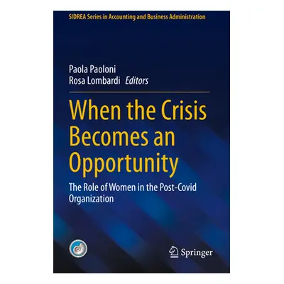 "When the Crisis Becomes an Opportunity: The Role of Women in the Post-Covid Organization" - "" 