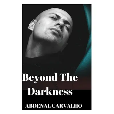 "Beyond The Darkness: Fiction Novel" - "" ("Carvalho Abdenal")