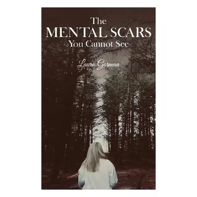 "The Mental Scars You Cannot See" - "" ("Gorman Laura")