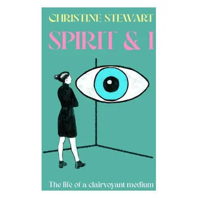 "Spirit & I: The life of a clairvoyant medium" - "" ("Stewart Christine")