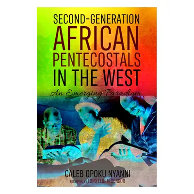 "Second-Generation African Pentecostals in the West" - "" ("Nyanni Caleb Opoku")