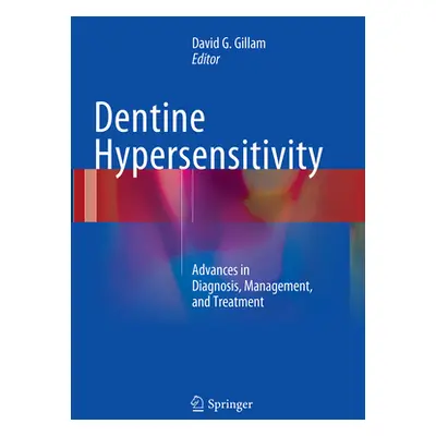 "Dentine Hypersensitivity: Advances in Diagnosis, Management, and Treatment" - "" ("Gillam David