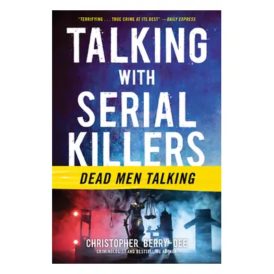 "Talking with Serial Killers: Dead Men Talking" - "" ("Berry-Dee Christopher")