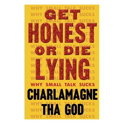 "Get Honest or Die Lying: Why Small Talk Sucks" - "" ("Tha God Charlamagne")