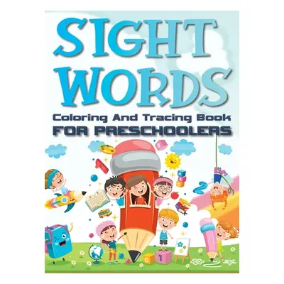 "Sight Words Coloring And Tracing Book For Preschoolers: Basic Activity Workbook for Beginning R