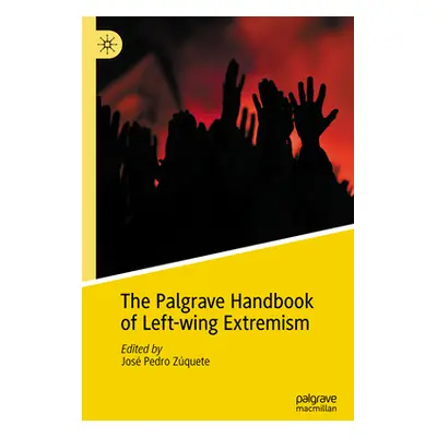 "The Palgrave Handbook of Left-Wing Extremism, Volume 1" - "" ("Zquete Jos Pedro")