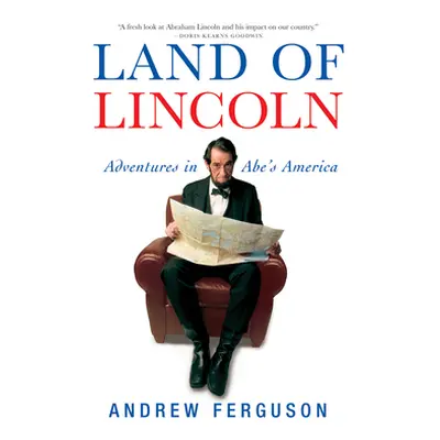 "Land of Lincoln: Adventures in Abe's America" - "" ("Ferguson Andrew")