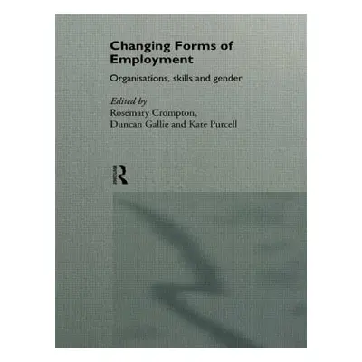 "Changing Forms of Employment: Organizations, Skills and Gender" - "" ("Crompton Rosemary")