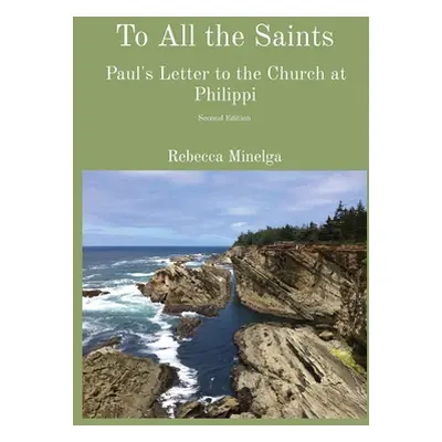 "To All the Saints: Paul's Letter to the Church at Philippi" - "" ("Minelga Rebecca")