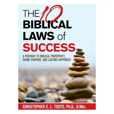 "THE 10 BIBLICAL LAWS of SUCCESS: A Pathway to Biblical Prosperity, Divine Purpose, and Lasting 