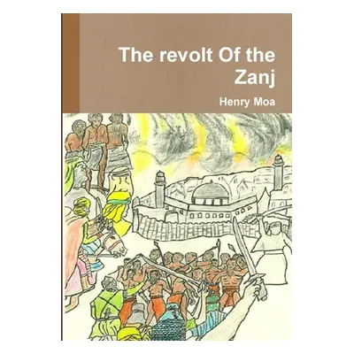 "The revolt Of the Zanj" - "" ("Moa Henry")