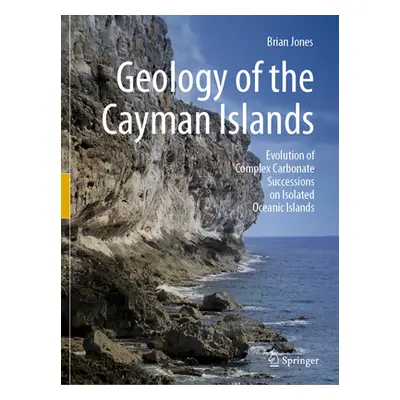 "Geology of the Cayman Islands: Evolution of Complex Carbonate Successions on Isolated Oceanic I