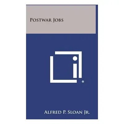 "Postwar Jobs" - "" ("Sloan Jr Alfred P.")