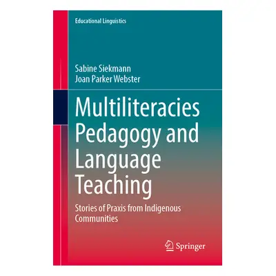 "Multiliteracies Pedagogy and Language Teaching: Stories of PRAXIS from Indigenous Communities" 