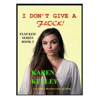 "I Don't Give a Flock" - "" ("Kelley Karen")