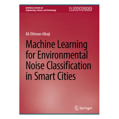 "Machine Learning for Environmental Noise Classification in Smart Cities" - "" ("Albaji Ali Othm