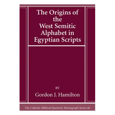 "The Origins of the West Semitic Alphabet in Egyptian Scripts" - "" ("Hamilton Gordon J.")