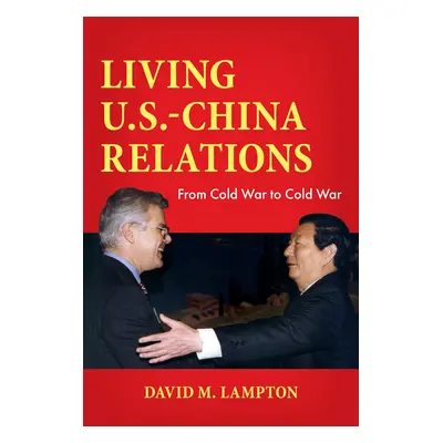 "Living U.S.-China Relations: From Cold War to Cold War" - "" ("Lampton David M.")