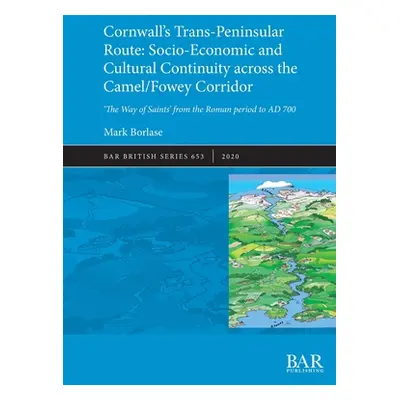 "Cornwall's Trans-Peninsular Route: Socio-Economic and Cultural Continuity across the Camel/Fowe