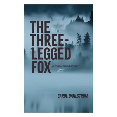 "The Three Legged Fox: A Willow Island Mystery" - "" ("Dahlstrom Carol")