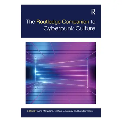 "The Routledge Companion to Cyberpunk Culture" - "" ("McFarlane Anna")